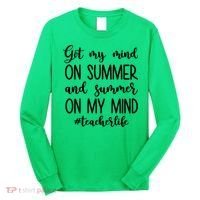 Got My Mind On Summer Teacher Life Long Sleeve Shirt thumb 0