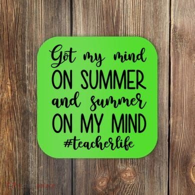 Got My Mind On Summer Teacher Life Coaster