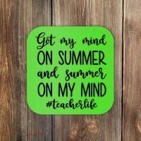 Got My Mind On Summer Teacher Life Coaster thumb 0