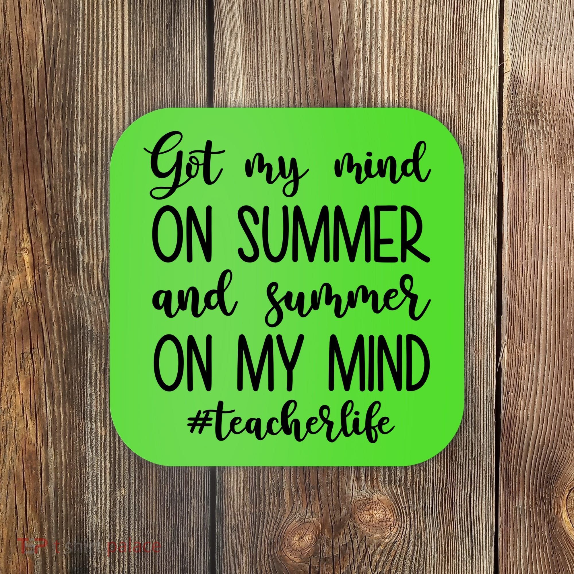 Got My Mind On Summer Teacher Life Coaster