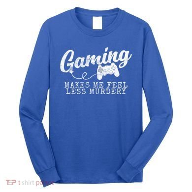 Gaming Makes Me Feel Less Murdery Funny Long Sleeve Shirt