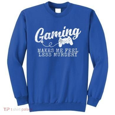 Gaming Makes Me Feel Less Murdery Funny Sweatshirt
