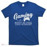 Gaming Makes Me Feel Less Murdery Funny T-Shirt thumb 0