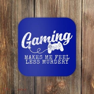 Gaming Makes Me Feel Less Murdery Funny Coaster