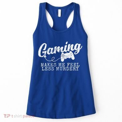 Gaming Makes Me Feel Less Murdery Funny Women's Tank Top