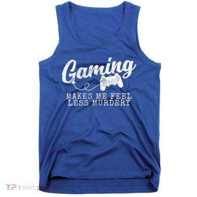 Gaming Makes Me Feel Less Murdery Funny Tank Top