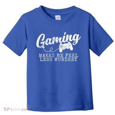 Gaming Makes Me Feel Less Murdery Funny Toddler T-Shirt