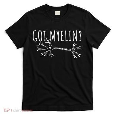 Got Myelin MS Multiple Sclerosis Awareness T-Shirt