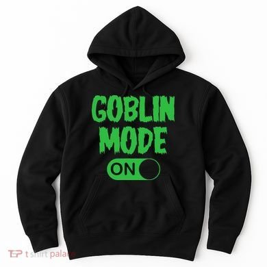 GOBLIN MODE ON funny quotes saying Hoodie