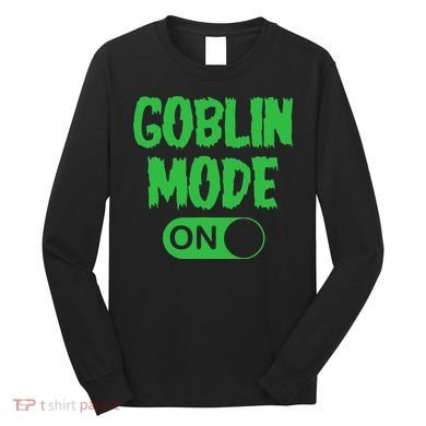 GOBLIN MODE ON funny quotes saying Long Sleeve Shirt