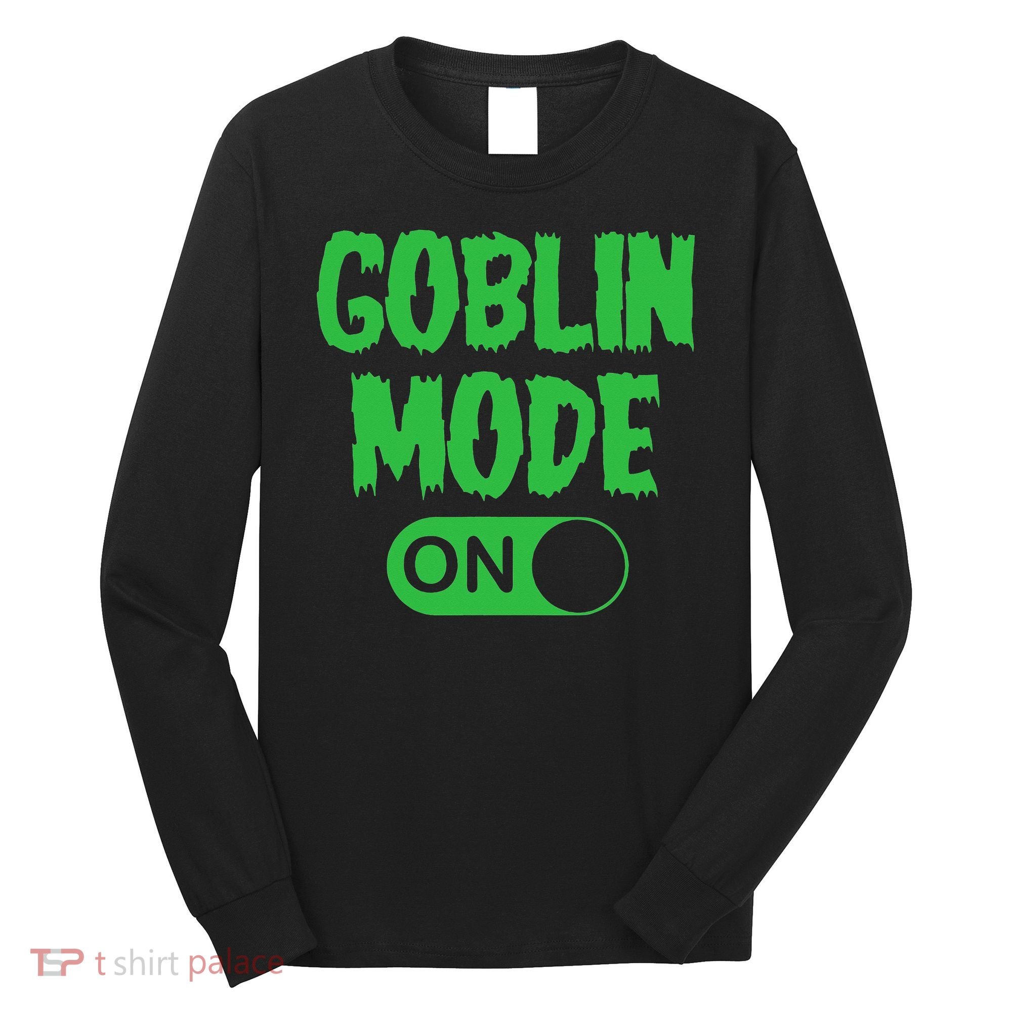 GOBLIN MODE ON funny quotes saying Long Sleeve Shirt