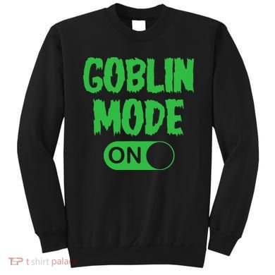GOBLIN MODE ON funny quotes saying Sweatshirt