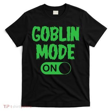 GOBLIN MODE ON funny quotes saying T-Shirt