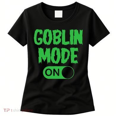 GOBLIN MODE ON funny quotes saying Women's T-Shirt