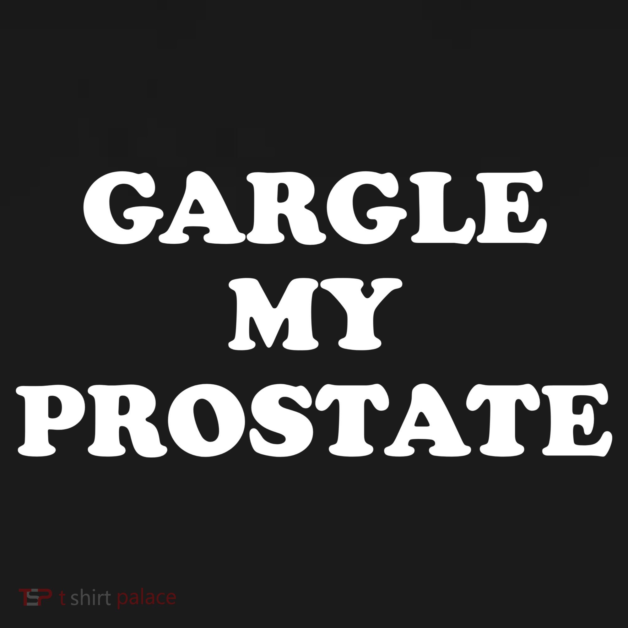 Gargle My Prostate Funny Humor Sayings Quotes Sweatshirt