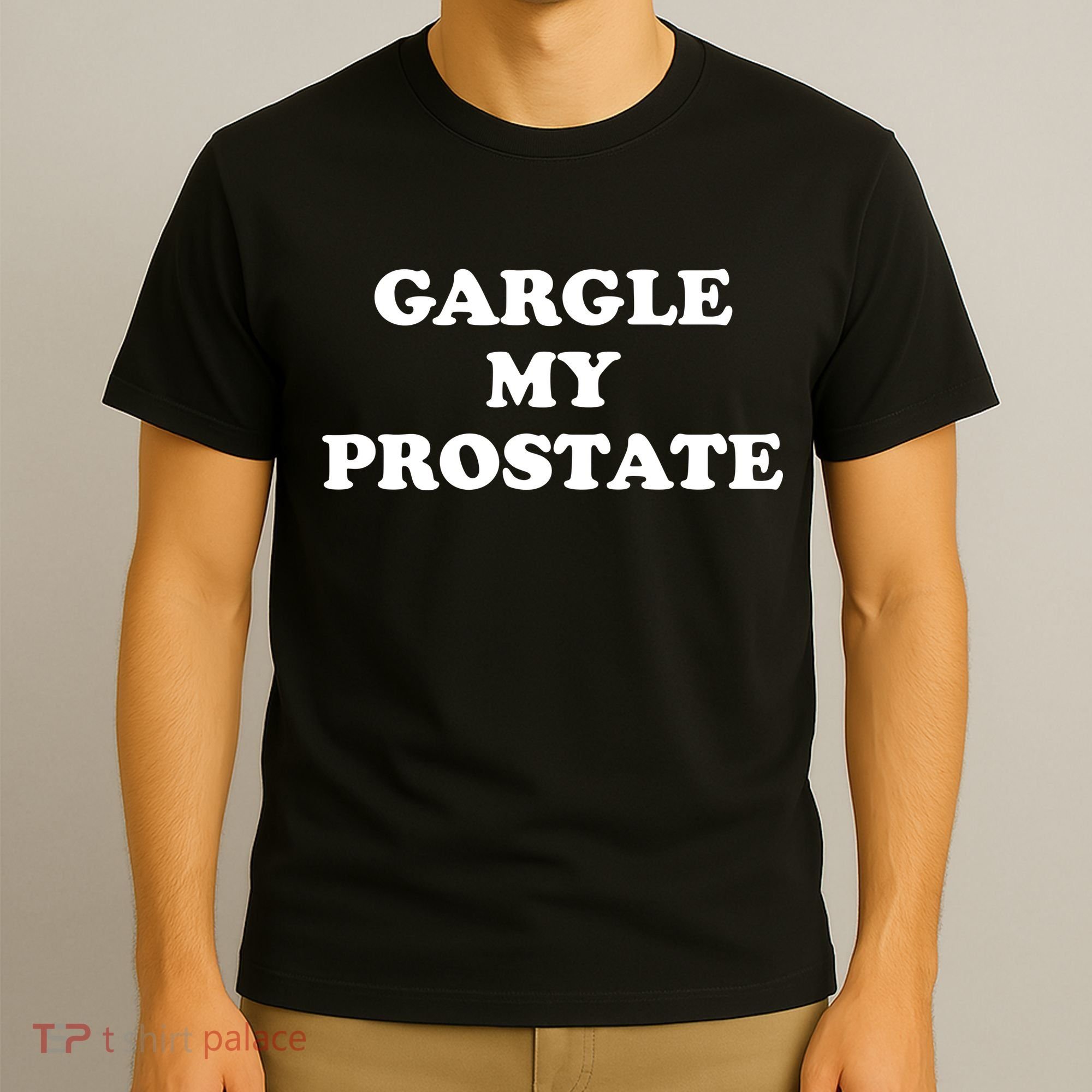 Gargle My Prostate Funny Humor Sayings Quotes T-Shirt