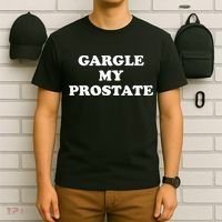 Gargle My Prostate Funny Humor Sayings Quotes T-Shirt thumb 6