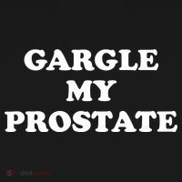 Gargle My Prostate Funny Humor Sayings Quotes T-Shirt thumb 7