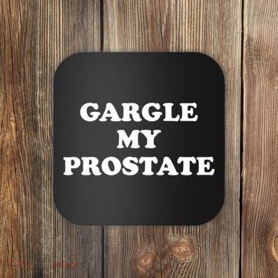 Gargle My Prostate Funny Humor Sayings Quotes Coaster
