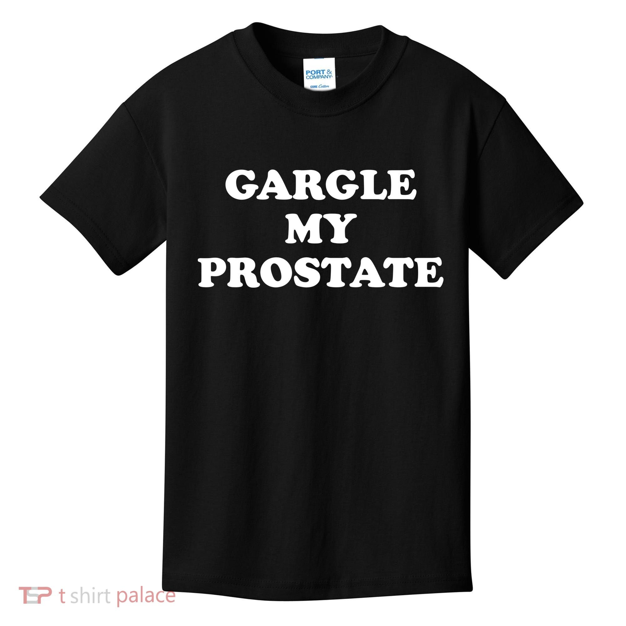 Gargle My Prostate Funny Humor Sayings Quotes Kids T-Shirt