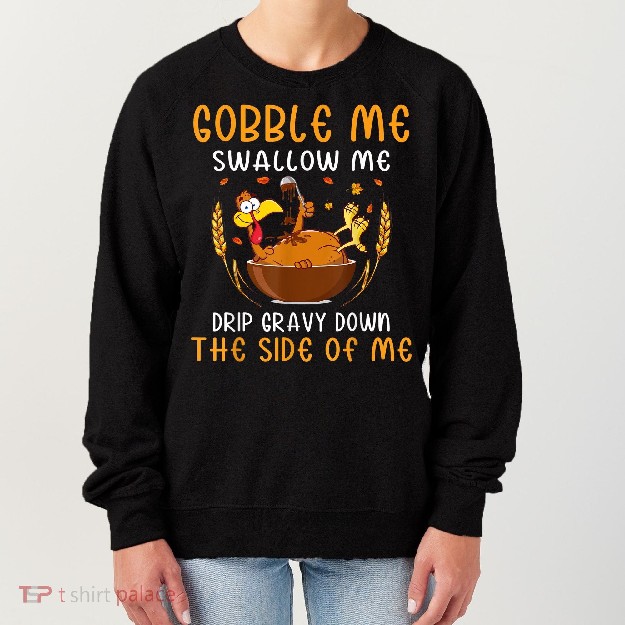 Gobble Me Swallow Me Turkey For Thanksgiving Women's Sweatshirt
