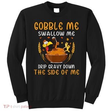 Gobble Me Swallow Me Turkey For Thanksgiving Sweatshirt