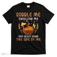 Gobble Me Swallow Me Turkey For Thanksgiving T-Shirt thumb 0