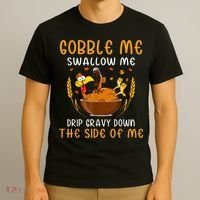 Gobble Me Swallow Me Turkey For Thanksgiving T-Shirt thumb 3