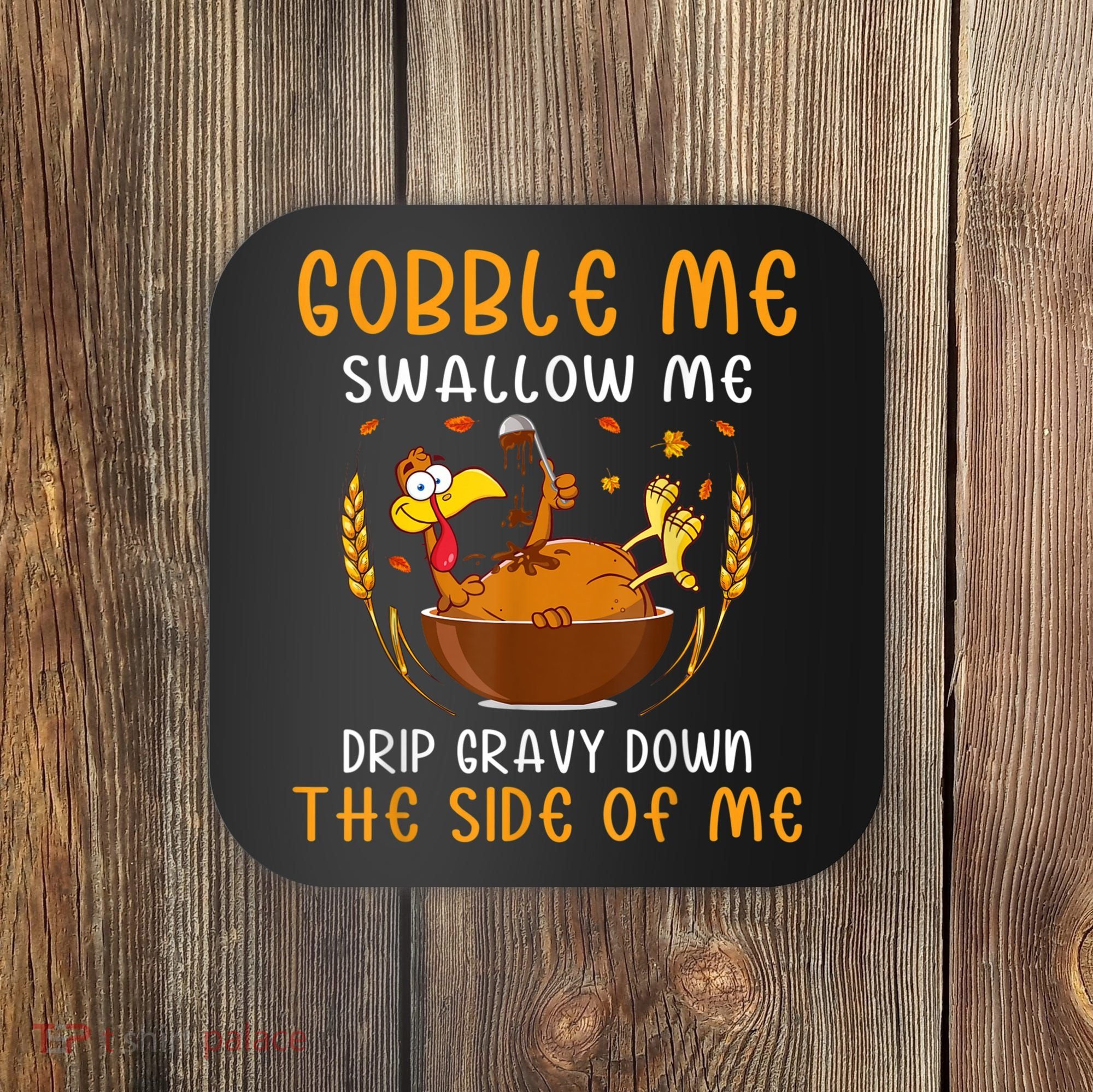 Gobble Me Swallow Me Turkey For Thanksgiving Coaster