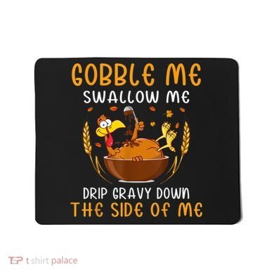 Gobble Me Swallow Me Turkey For Thanksgiving Mousepad
