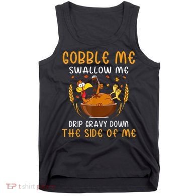 Gobble Me Swallow Me Turkey For Thanksgiving Tank Top