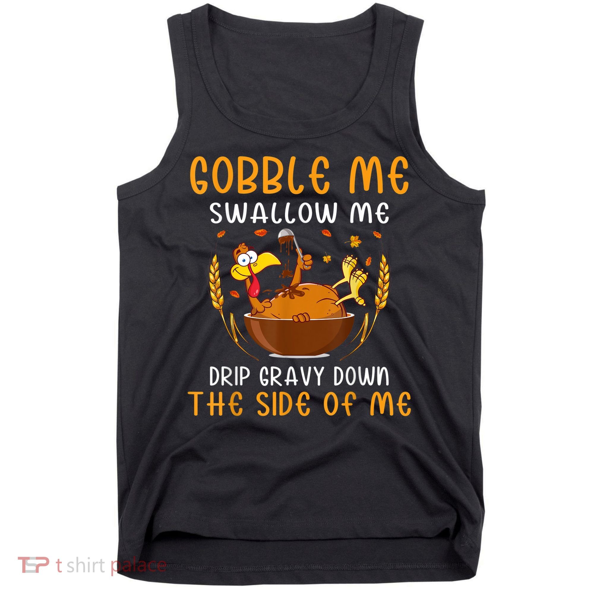 Gobble Me Swallow Me Turkey For Thanksgiving Tank Top