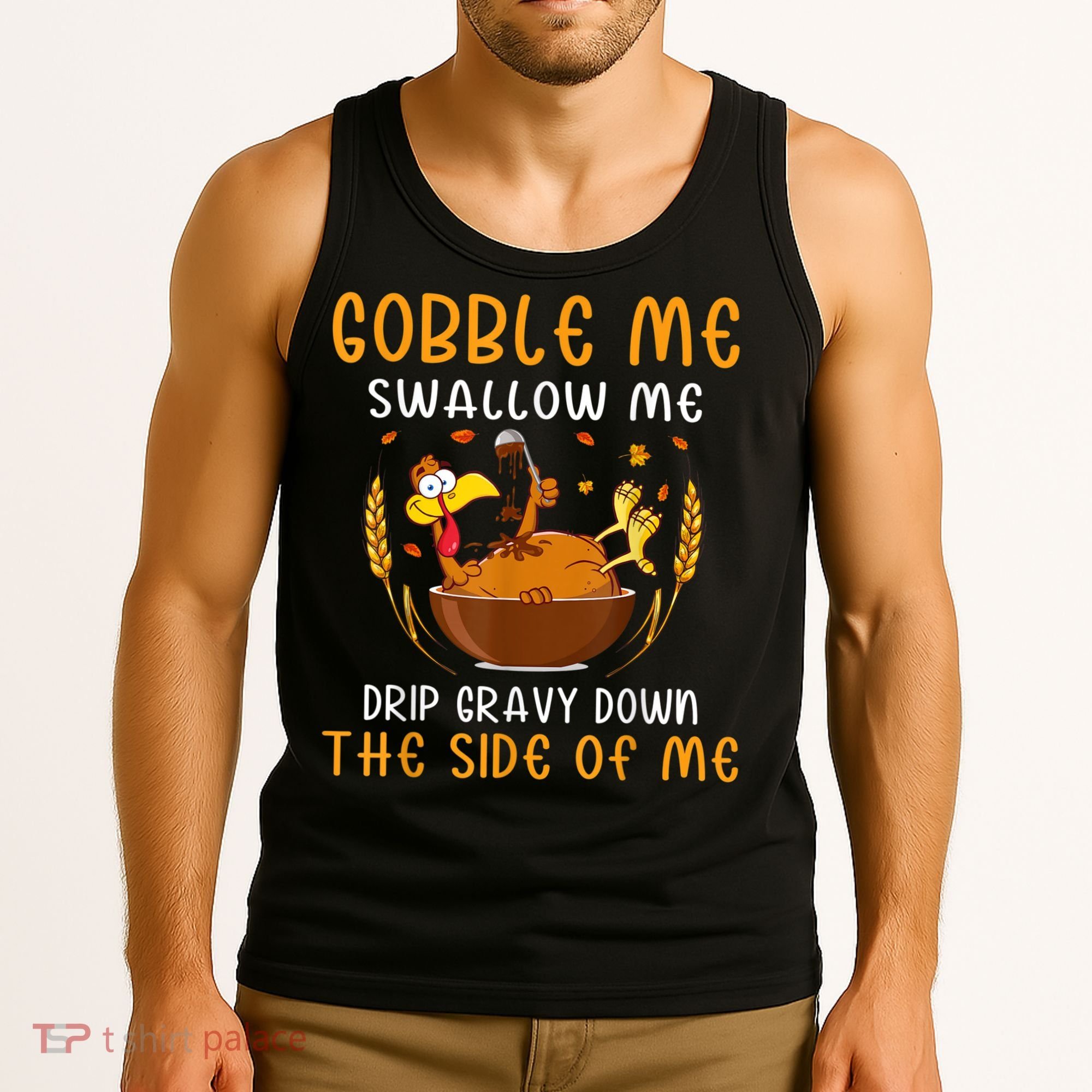 Gobble Me Swallow Me Turkey For Thanksgiving Tank Top