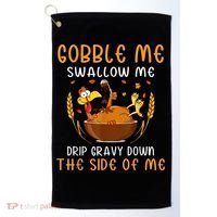 Gobble Me Swallow Me Turkey For Thanksgiving Golf Towel thumb 0