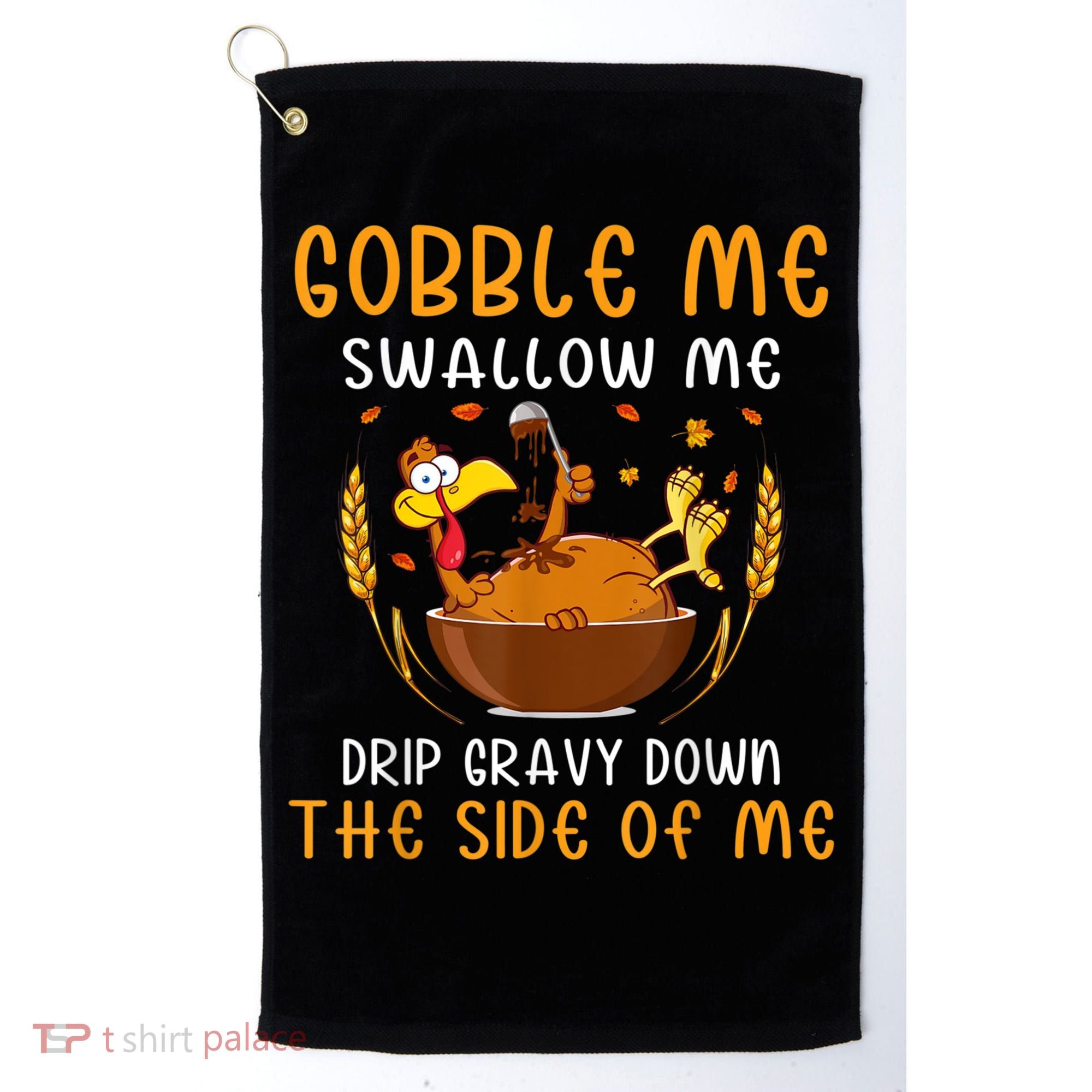 Gobble Me Swallow Me Turkey For Thanksgiving Golf Towel