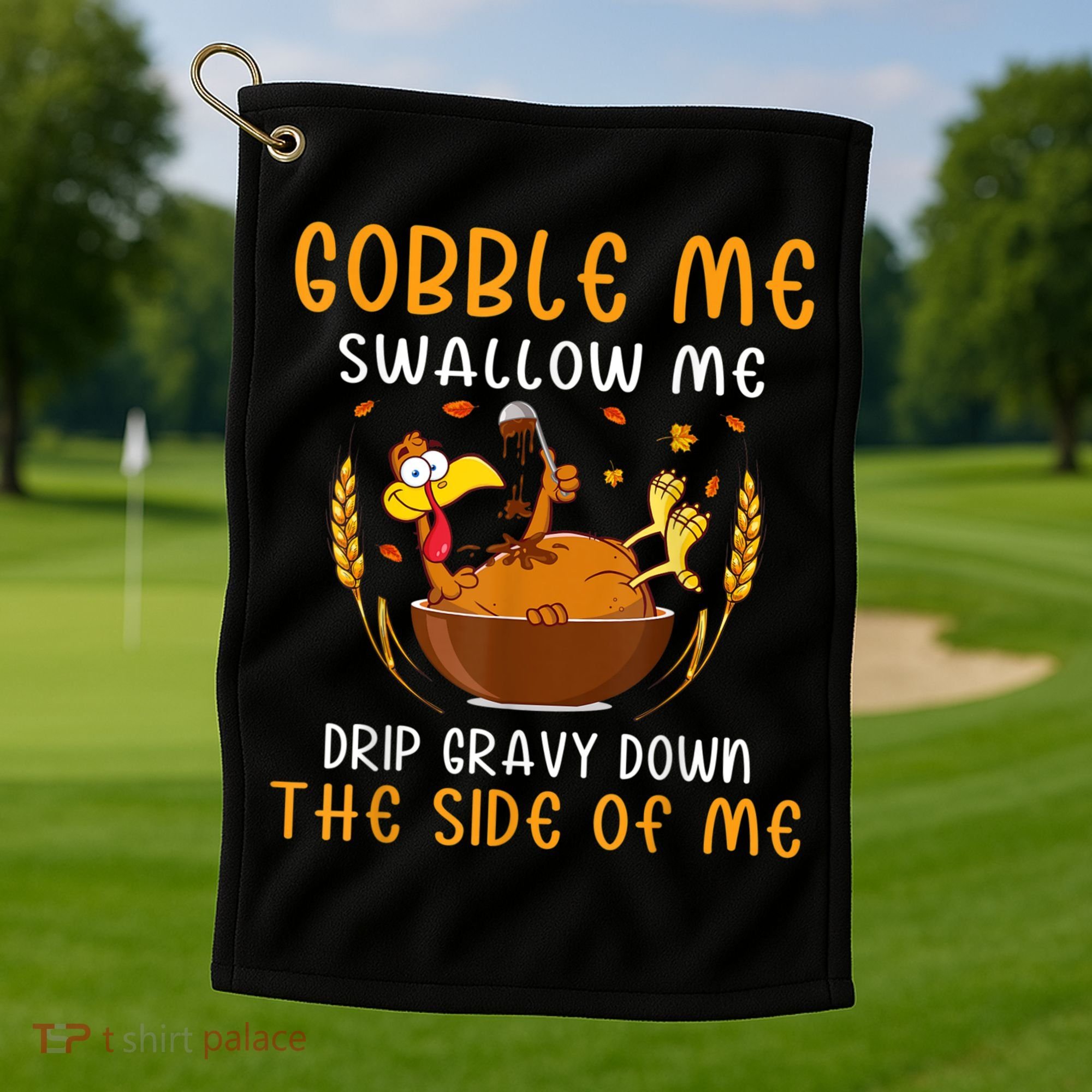 Gobble Me Swallow Me Turkey For Thanksgiving Golf Towel