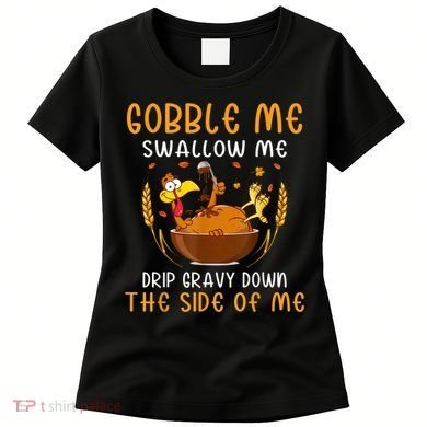 Gobble Me Swallow Me Turkey For Thanksgiving Women's T-Shirt