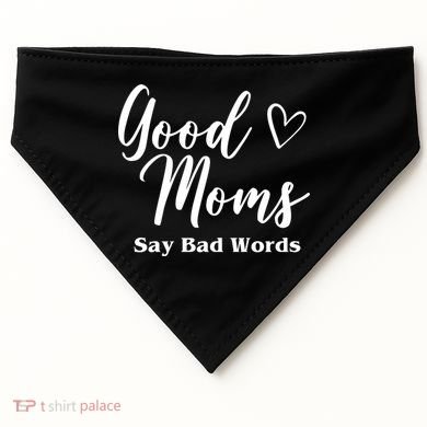 Good Moms Say Bad Words Funny Gift USA-Made Doggie Bandana