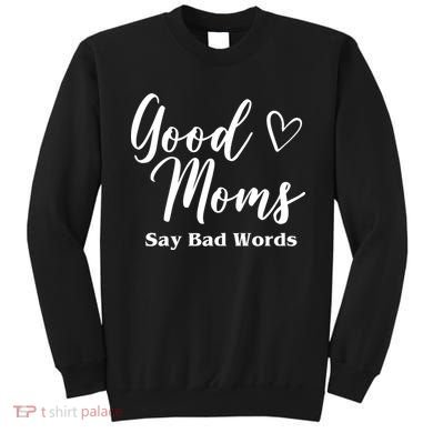Good Moms Say Bad Words Funny Gift Sweatshirt