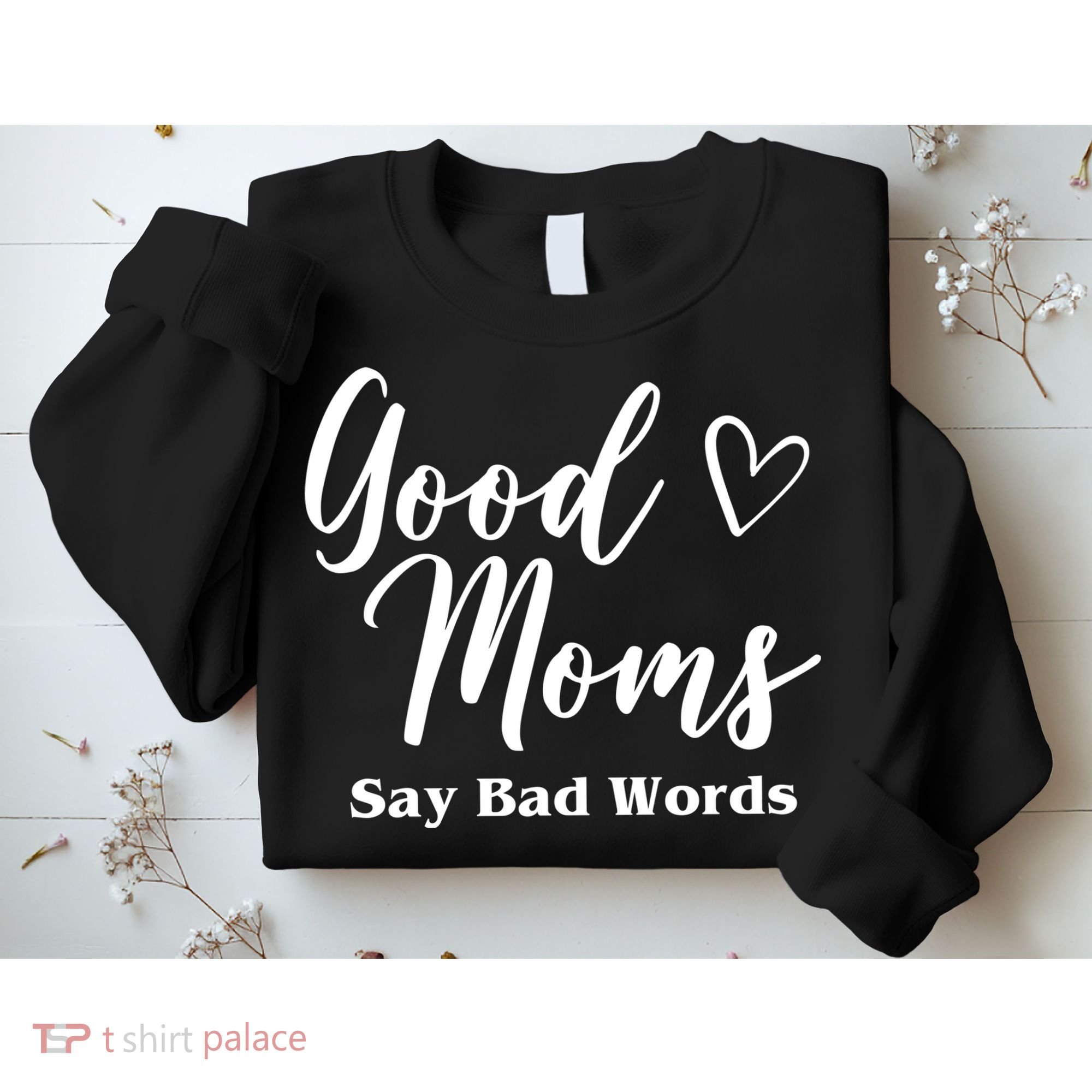 Good Moms Say Bad Words Funny Gift Sweatshirt