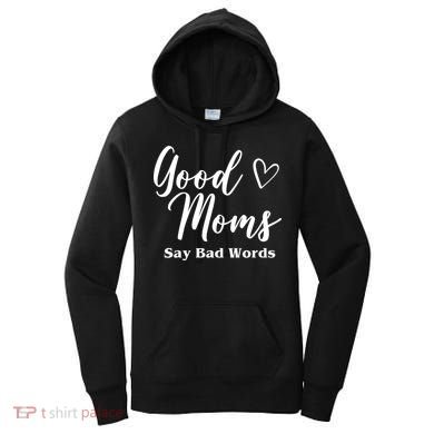 Good Moms Say Bad Words Funny Gift Women's Hoodie