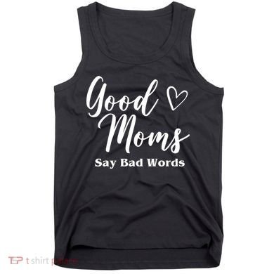 Good Moms Say Bad Words Funny Gift Tank Top