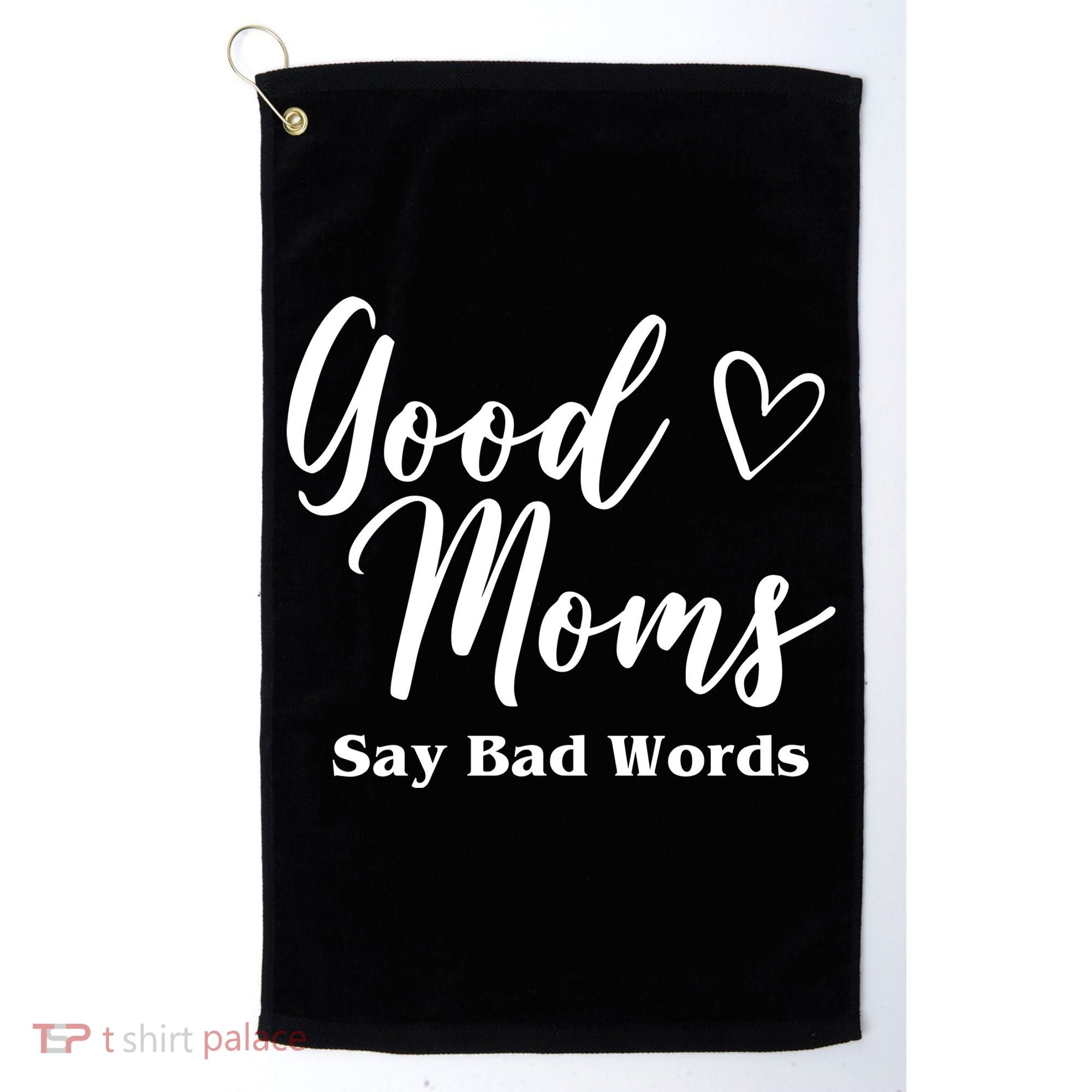 Good Moms Say Bad Words Funny Gift Golf Towel