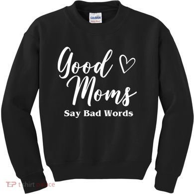 Good Moms Say Bad Words Funny Gift Kids Sweatshirt