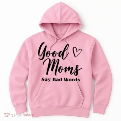 Good Moms Say Bad Words Funny Gift Hoodie