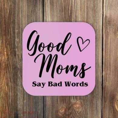 Good Moms Say Bad Words Funny Gift Coaster