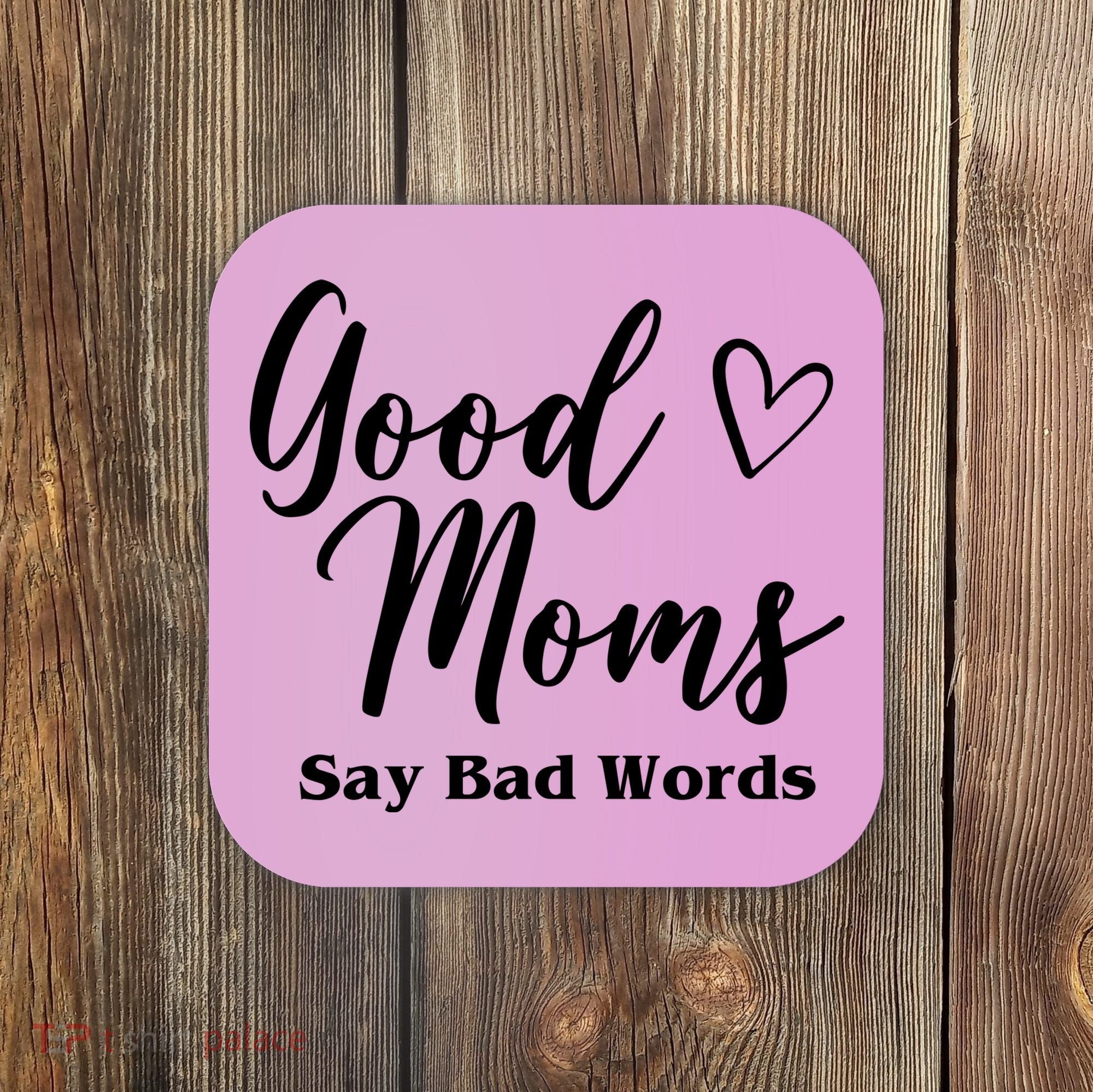 Good Moms Say Bad Words Funny Gift Coaster