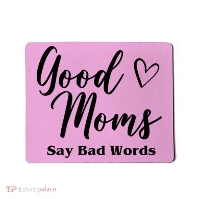 Good Moms Say Bad Words Funny Gift Mousepad