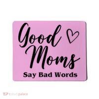 Good Moms Say Bad Words Funny Gift Mousepad thumb 0