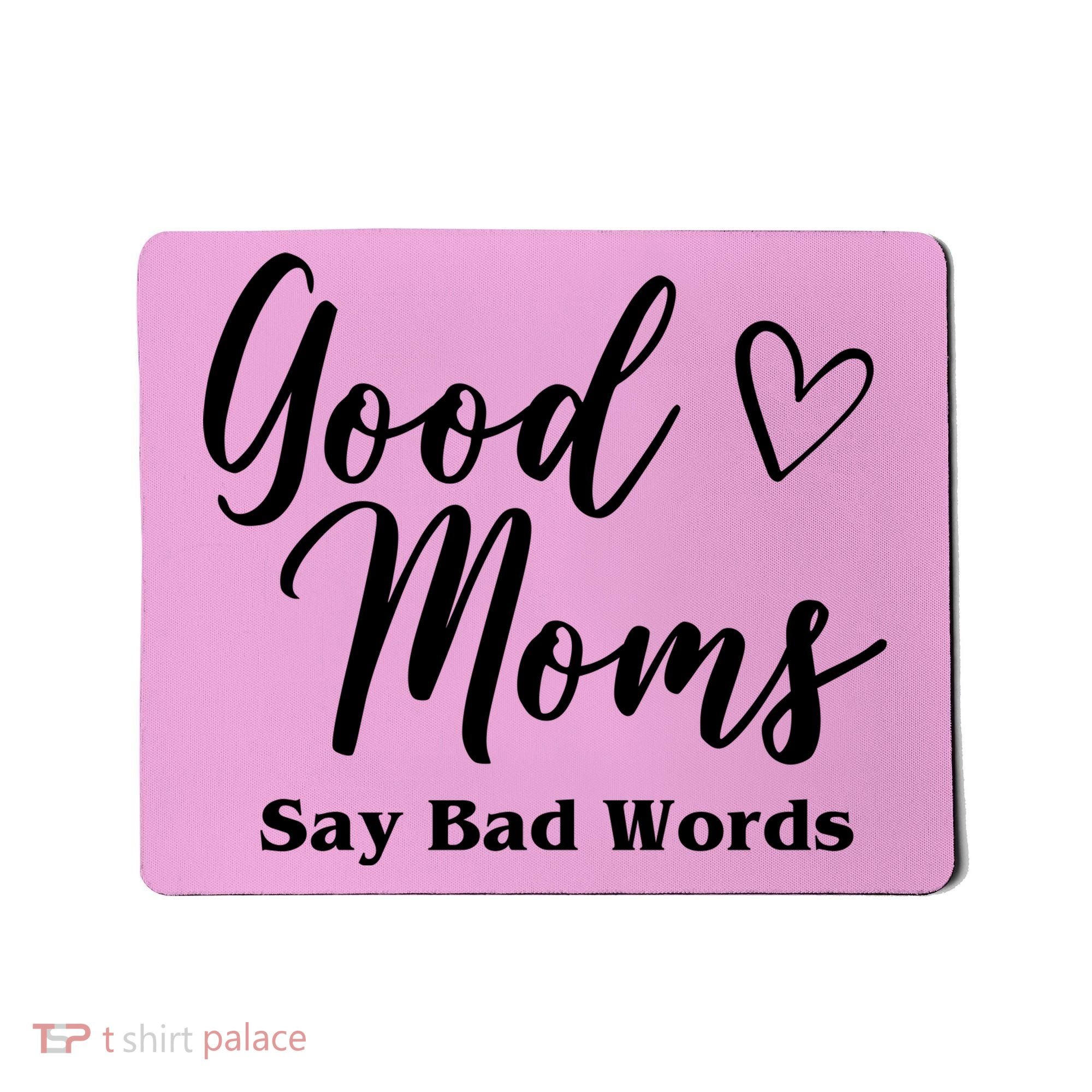 Good Moms Say Bad Words Funny Gift Mousepad